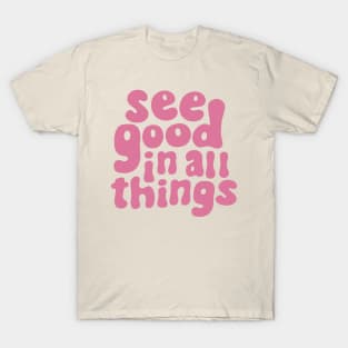 See Good in All Things T-Shirt